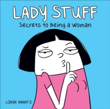 Lady Stuff : Secrets to Being a Woman