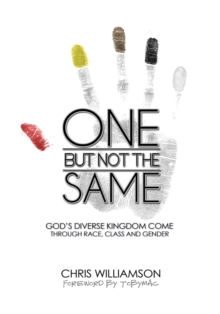 One but Not the Same : God'S Diverse Kingdom Come Through Race, Class, and Gender