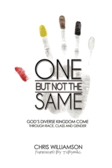 One But Not The Same : God's Diverse Kingdom Come Through Race, Class, and Gender