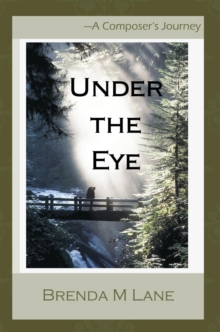 Under the Eye : A Composer's Journey