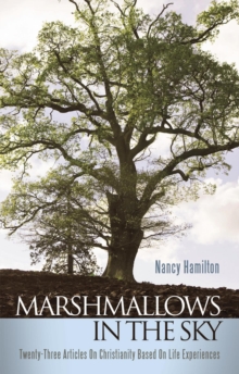 Marshmallows in the Sky : Twenty-Three Articles on Christianity Based on Life Experiences