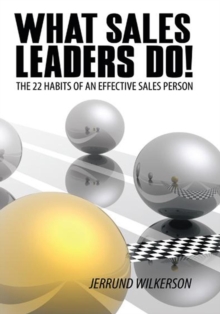 What Sales Leaders Do! : The 22 Habits of an Effective Sales Person