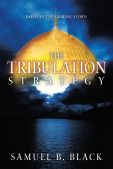 The Tribulation Strategy : Faith in the Coming Storm