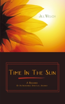 Time in the Sun : A Record of an Incredible Spiritual Journey