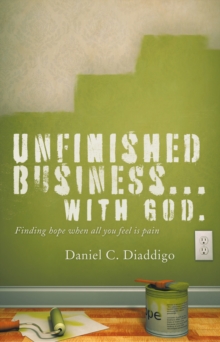 Unfinished Business...  with God : Finding Hope When All You See Is Pain