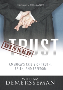 Dissed Trust : America'S Crisis of Truth, Faith, and Freedom