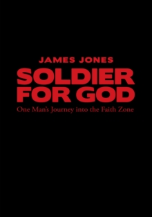 Soldier for God : One Man's Journey into the Faith Zone