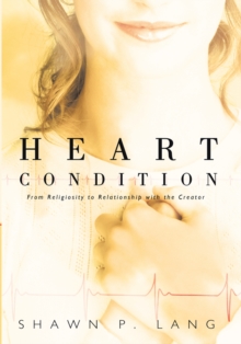 Heart Condition : From Religiosity to Relationship with the Creator