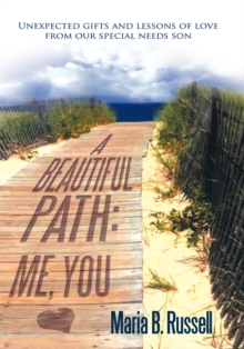 A Beautiful Path: Me, You : Unexpected Gifts and Lessons of Love from Our Special Needs Son