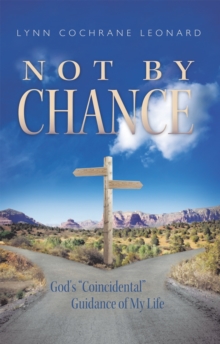 Not by Chance : God's "Coincidental" Guidance of My Life