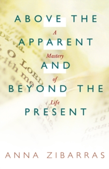 Above the Apparent  and  Beyond the Present : A Mastery of Life