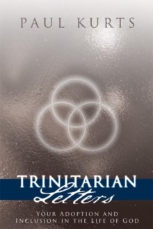 Trinitarian Letters : Your Adoption and Inclusion in the Life of God