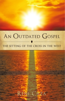 An Outdated Gospel : The Setting of the Cross in the West