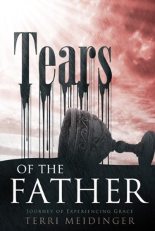 Tears of the Father : Journey of Experiencing Grace