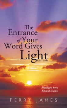 The Entrance of Your Word Gives Light Psalm 119:130 : Highlights from Biblical Studies