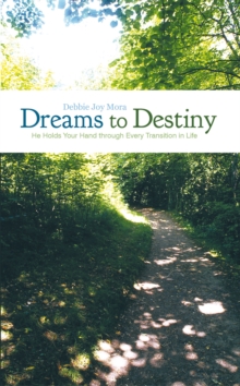 Dreams to Destiny : He Holds Your Hand Through Every Transition in Life