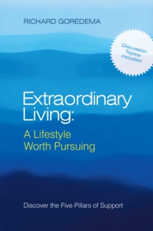 Extraordinary Living: a Lifestyle Worth Pursuing : Discover the Five Pillars of Support