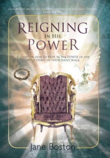 Reigning in His Power : A Study on How to Rein in the Power of the Holy Spirit in Your Daily Walk