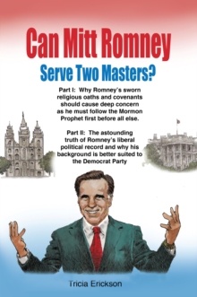 Can Mitt Romney Serve Two Masters? : The Mormon Church Versus the Office of the Presidency of the United States of America