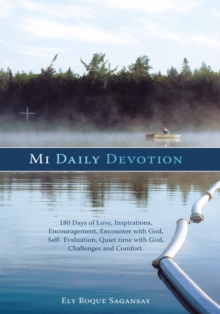 Mi Daily Devotion : 100 Days of Love, Inspirations, Encouragement, Encounter with God, Self- Evaluation, Quiet Time with God, Challenges and Comfort