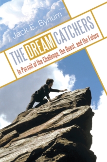 The Dream Catchers : In Pursuit of the Challenge, the Quest, and the Future