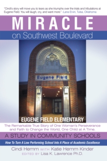 Miracle on Southwest Boulevard : Eugene Field Elementary the Remarkable True Story of One Woman'S Perseverance and Faith to Change the World, One Child at a Time. a Study in Community Schools. How to