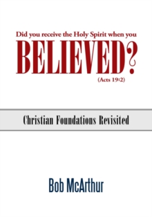 Did You Receive the Holy Spirit When You Believed?  (Acts 19:2) : Christian Foundations Revisited