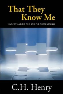 That They Know Me : Understanding God and the Supernatural