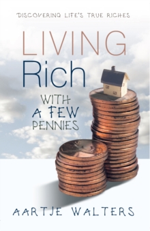 Living Rich with a Few Pennies : Discovering Life'S True Riches