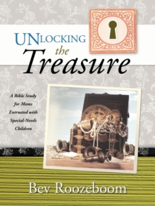 Unlocking the Treasure : A Bible Study for Moms Entrusted with Special-Needs Children