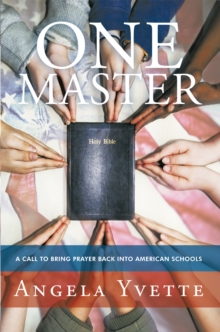 One Master : A Call to Bring Prayer Back into American Schools