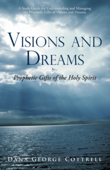 Visions and Dreams : Prophetic Gifts of the Holy Spirit