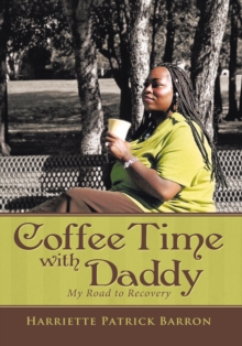 Coffee Time with Daddy : My Road to Recovery