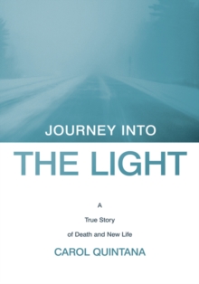 Journey into the Light : A True Story of Death and New Life