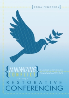 Minimizing Conflict Through Restorative Conferencing : Changing Lives Through Changing Attitudes