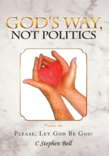 God's Way, Not Politics : Please, Let God Be God!