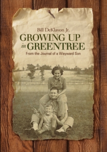 Growing up in Greentree : From the Journal of a Wayward Son