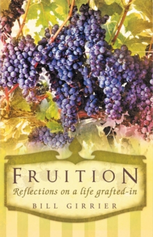 Fruition - Reflections on a Life Grafted-In