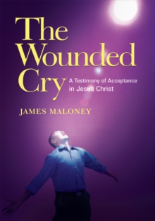 The Wounded Cry : A Testimony of Acceptance in Jesus Christ