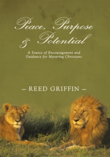 Peace, Purpose, and Potential : A Source of Encouragement and Guidance for Maturing Christians