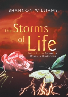 The Storms of Life : Butterflies in Tornados, Roses in Hurricanes