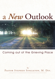 A New Outlook : Coming out of the Grieving Place