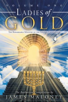 Volume One Ladies of Gold : The Remarkable Ministry of the Golden Candlestick