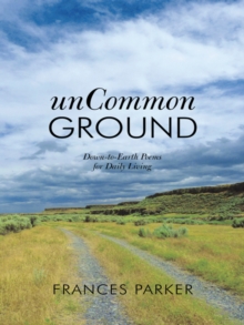 Uncommon Ground : Down-To-Earth Poems for Daily Living