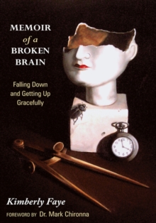 Memoir of a Broken Brain : Falling Down and Getting up Gracefully