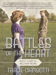 Battles of the Heart : Boot Camp for Military Moms