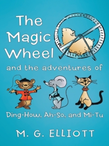 The Magic Wheel : And the Adventures of Ding-How, Ah-So, and Mi-Tu