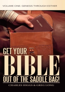 Get Your Bible out of the Saddle Bag! : Volume One: Genesis Through Esther