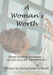 A Woman's Worth : ....From Broken Promise to Fulfilled Prophecy!!!!