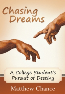 Chasing Dreams : A College Student's Pursuit of Destiny